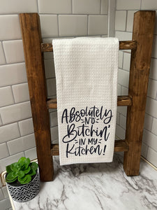 Absolutely No Bitchin in the Kitchen Waffle Weave Dish Towel